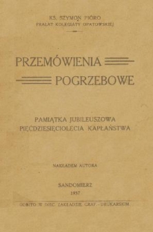 Przemówienia pogrzebowe : pamiątka jubileuszowa pięćdziesięciolecia kapłaństwa