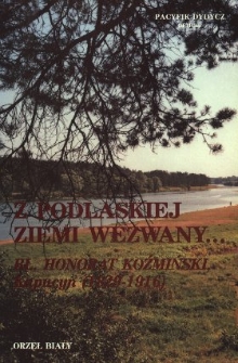 Z podlaskiej ziemi wezwany... : bł. Honorat Koźmiński kapucyn (1829-1916). - Wyd. 2.
