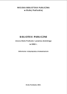 Biblioteki publiczne m. Biała Podlaska i powiatu bialskiego w 2020 r. : (informator statystyczny z komentarzem)
