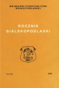 Rocznik Bialskopodlaski. T. 13 (2005)