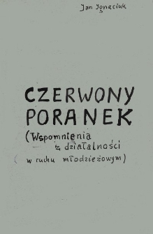 Czerwony poranek : (wspomnienia z działalności w ruchu młodzieżowym)