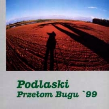 Podlaski Przełom Bugu '99 : IV Og&oacute;lnopolski Plener Fotograficzny