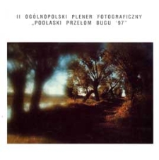 II Ogólnopolski Plener Fotograficzny "Podlaski Przełom Bugu '97"