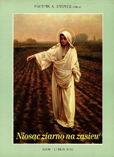 Niosąc ziarno na zasiew : (konferencje, kazania, wspomnienia, świadectwa)