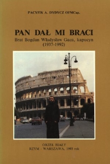 Pan dał mi braci : brat Bogdan Władysław Gaca kapucyn (1937-1992)