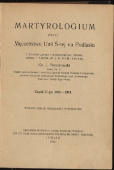 Martyrologium czyli Męczeństwo Unii Świętej na Podlasiu : z autentycznych i wiarygodnych źródeł zebr. i napisał Podlasiak: Cz.II-ga 2 : 1882-1921