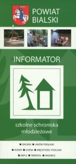 Powiat bialski : informator - szkolne schroniska młodzieżowe : Gnojno, Janów Podlaski, Kodeń, Liszna, Międzyrzec Podlaski, Neple, Terespol, Wisznice