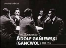 Siedlecki fotograf Adolf Ganiewski (Gancwol) : 1870-1942