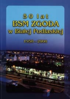 50 lat BSM "Zgoda" w Białej Podlaskiej : 1958-2008