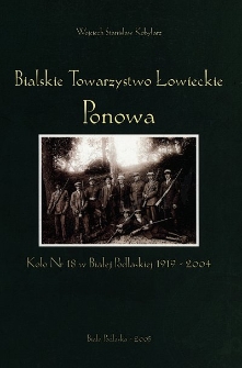 Bialskie Towarzystwo Łowieckie "Ponowa" : koło Nr 18 w Białej Podlaskiej 85 lat