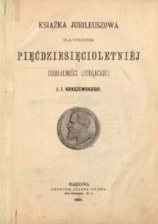Książka jubileuszowa dla uczczenia pięćdziesięcioletniej działalności literackiej Józefa Ignacego Kraszewskiego
