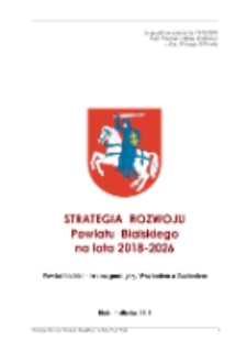 Strategia rozwoju powiatu bialskiego na lata 2018-2016 : powiat bialski brama między wschodem a zachodem : załącznik do uchwały nr VI/38/2018 Rady Powiatu Białej Podlaskiej z dnia 28 lutego 2019 roku
