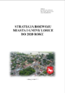 Strategia rozwoju miasta i gminy Łosice do 2020 roku : załącznik do uchwały nr XVI/118/2015 Rady Miasta i Gminy Łosice z dnia 29 grudnia 2015 roku