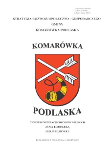 Strategia rozwoju społeczno-gospodarczego gminy Komarówka Podlaska : załącznik do uchwały nr XXV/192/2001 z dnia 8 lutego 2001 roku