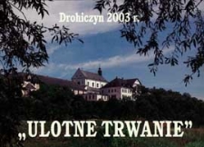 "Ulotne trwanie" : Drohiczyn 2003 r.
