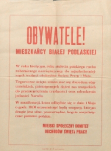 Odezwa: [Inc.:] Obywatele ! Mieszkańcy Białej Podlaskiej. W roku bieżącym, roku stulecia polskiego ruchu robotniczego nawiązujemy [...]