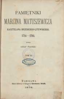 Pamiętniki Marcina Matuszewicza kasztelana brzeskiego-litewskiego 1714-1765. T. 3-4