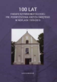 100 lat parafii rzymskokatolickiej pw. Podwyższenia Krzyża Świętego w Neplach 1919-2019