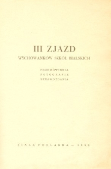 III Zjazd wychowanków szkół bialskich : Przemówienia. Fotografie. Sprawozdania