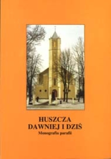 Huszcza dawniej i dziś : monografia parafii : rys geograficzny, historyczny i obyczajowy
