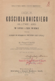 Dzieje kościoła unickiego na Litwie i Rusi w XVIII i XIX wieku : uważane głównie ze względu na przyczyny jego upadku. Cz. 1