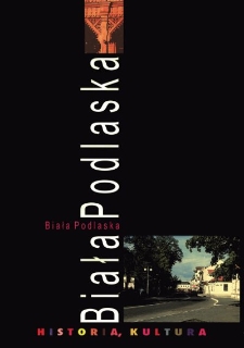 Biała Podlaska : historia, kultura, możliwości turystyczne