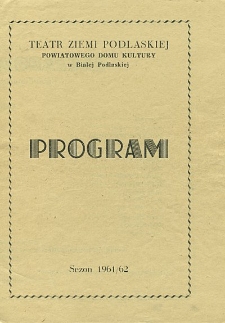 Teatr Ziemi Podlaskiej w Białej Podlaskiej Powiatowego Domu Kultury : program sezon 1961-1962