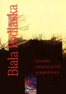 Biała Podlaska : historia, teraźniejszość, perspektywa