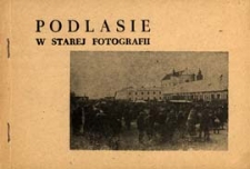 Podlasie w starej fotografii : wystawa ze zbiorów Jana Makaruka