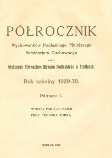 P&oacute;łrocznik Wychowank&oacute;w Podlaskiego Mniejszego Seminarium Duchownego czyli WyższegoGimnazjum iBiskupa Podlaskiego w Siedlcach 1929/1930 (I p&oacute;łrocze)