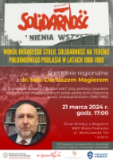 Plakat : Wokół Okrągłego Stołu. Solidarność na terenie Południowego Podlasia w latach 1980 - 1989. Spotkanie regionalne z dr. hab. Dariuszem Magierem