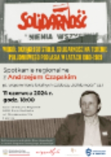 Plakat : Wokół Okrągłego Stołu. Solidarność na terenie Południowego Podlasia w latach 1980 - 1989. Spotkanie regionalne z Andrzejem Czapskim pt. Wspomnienia lokalnych działaczy "Solidarności" cz. I