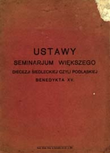Ustawy Seminarjum Większego Diecezji Siedleckiej czyli Podlaskiej Benedykta XV.