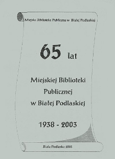 65 lat Miejskiej Biblioteki Publicznej w Białej Podlaskiej : 1938-2003