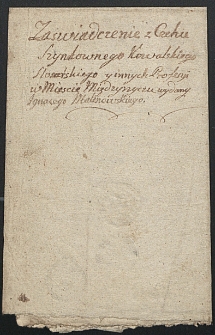 Zaświadczenie z Cechu Szynkownego, Kowalskiego, Ślusarskiego i innych proffesyi w mieście Międzyrzecu wydany dla Ignacego Malinowskiego