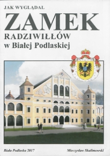 Jak wyglądał Zamek Radziwiłłów w Białej Podlaskiej