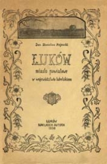 Łuk&oacute;w - miasto powiatowe w woj. lubelskim : monografia z 26 ilustracjami, jedną tablicą i 3 planami miasta