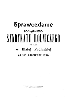 Sprawozdanie Podlaskiego Syndykatu Rolniczego Sp. Akc. w Białej Podlaskiej za rok operacyjny 1922