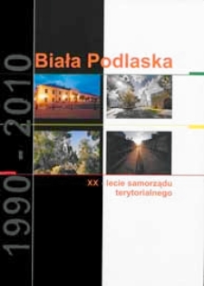 Biała Podlaska : XX-lecie samorządu terytorialnego : 1990-2010