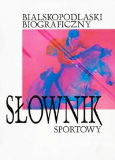 Bialskopodlaski biograficzny słownik sportowy