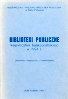 Biblioteki publiczne wojew&oacute;dztwa bialskopodlaskiego w 1994 roku : informator statystyczny wraz z komentarzem