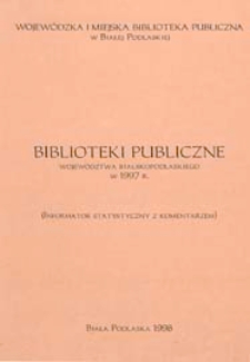 Biblioteki publiczne wojew&oacute;dztwa bialskopodlaskiego w 1997 roku : informator statystyczny wraz z komentarzem