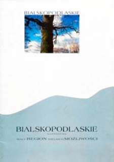 Bialskopodlaskie województwo : mały region wielkich możliwości