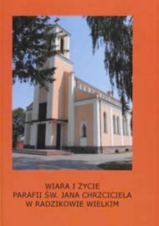 Wiara i życie parafii św. Jana Chrzciciela w Radzikowie Wielkim