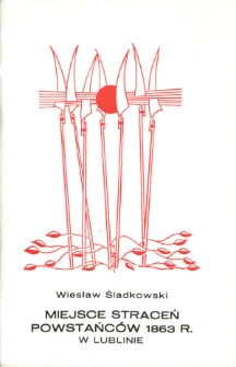 Miejsce straceń powstańców 1863 roku w Lublinie : Leon Frankowski, Kazimierz Bogdanowicz i inni