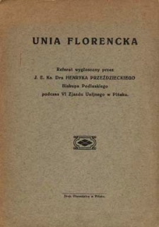 Unia florencka : referat wygłoszony przez J. E. dra Henryka Przeżdzieckiego biskupa podlaskiego podczas VI Zjazdu Unijnego w Pińsku
