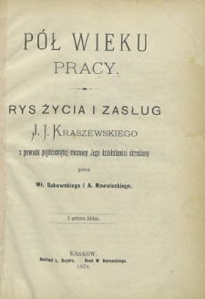 Pół wieku pracy : rys życia i zasług J. I. Kraszewskiego : z powodu pięćdziesiątej rocznicy Jego działalności