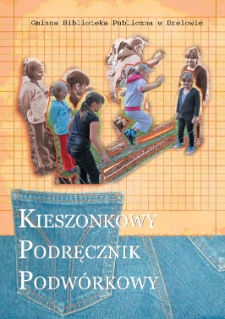Kieszonkowy podręcznik podwórkowy : gry i zabawy podwórkowe ziemi drelowskiej