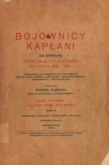 Bojownicy kapłani za sprawę Kościoła i Ojczyzny w latach 1861-1915 : materjały z urzędowych świadectw władz rosyjskich, archiwów konsystorskich zakonnych i prywatnych. Cz.1, Dawne Król. Polskie, T. 2, diecezje:lubelska z podlaską i płocka