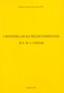 I ministeri laicali nell'ecclesiologia di Y.M.-J.Congar = (Posługi wiernych świeckich w eklezjologii Y.M.-J.Congara)